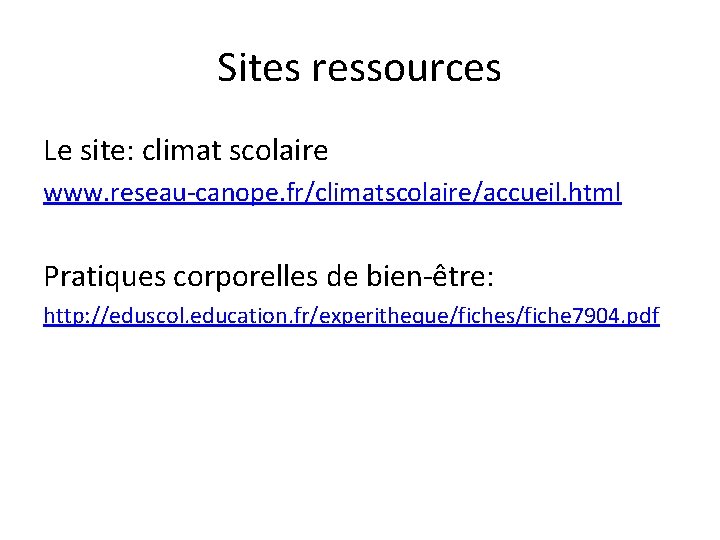 Sites ressources Le site: climat scolaire www. reseau-canope. fr/climatscolaire/accueil. html Pratiques corporelles de bien-être: