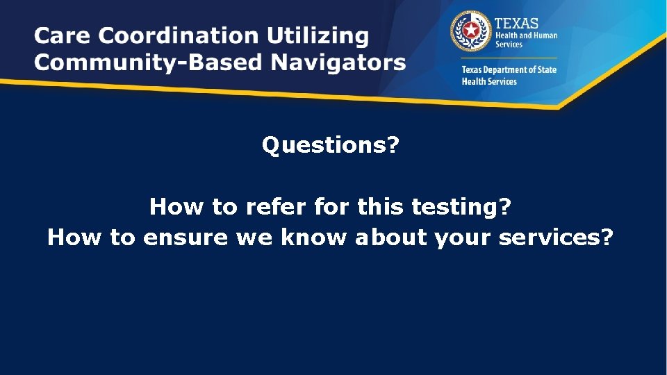 Questions? How to refer for this testing? How to ensure we know about your