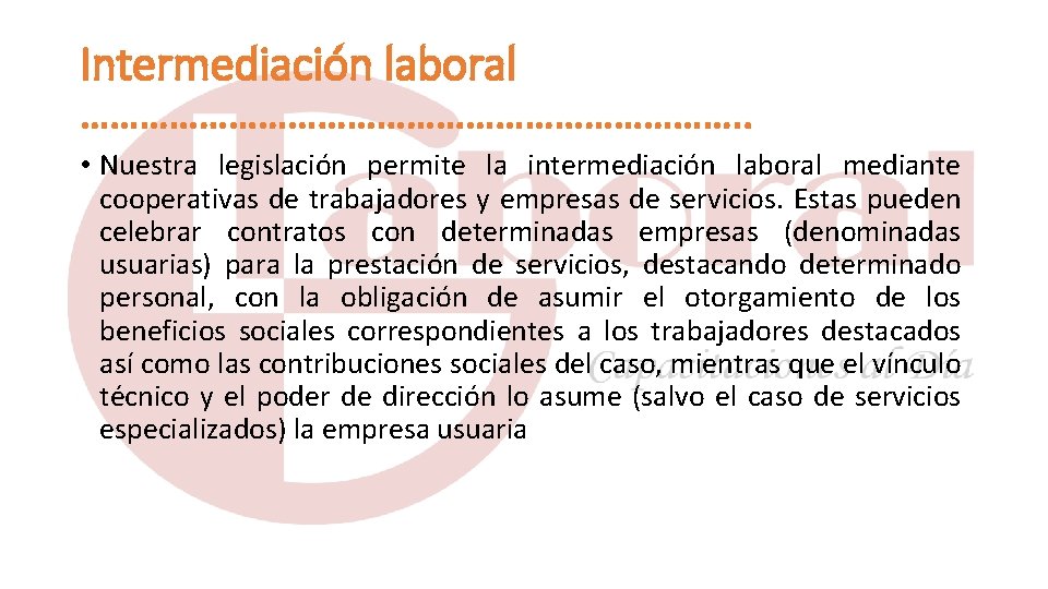 Intermediación laboral ……………………………. . • Nuestra legislación permite la intermediación laboral mediante cooperativas de