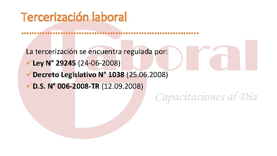 Tercerización laboral ……………………………. . La tercerización se encuentra regulada por: Ley N° 29245 (24