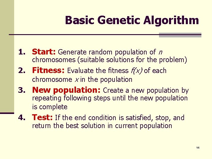 Basic Genetic Algorithm 1. Start: Generate random population of n chromosomes (suitable solutions for