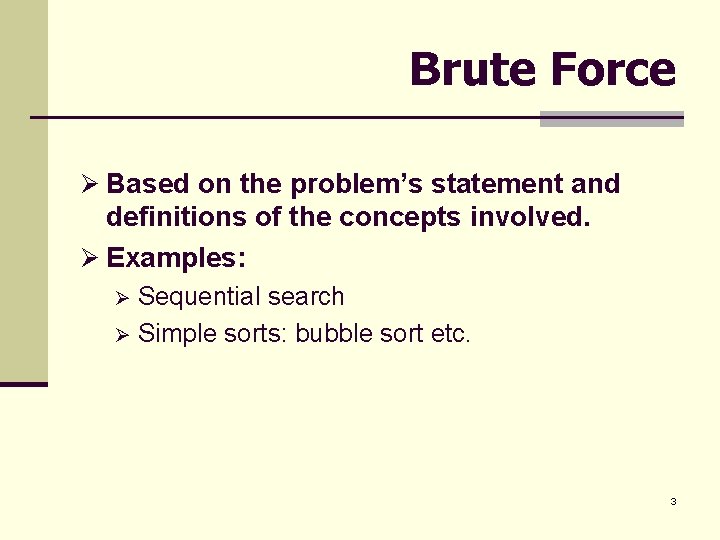 Brute Force Ø Based on the problem’s statement and definitions of the concepts involved.