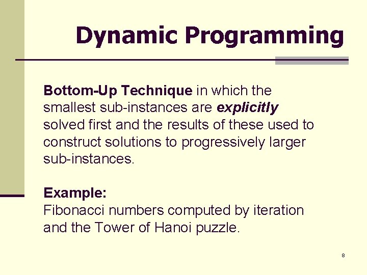 Dynamic Programming Bottom-Up Technique in which the smallest sub-instances are explicitly solved first and Dynamic Programming Bottom-Up Technique in which the smallest sub-instances are explicitly solved first and