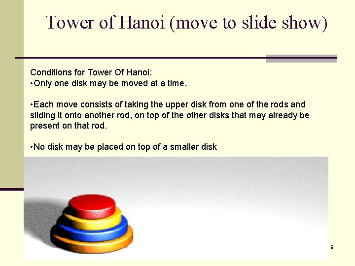 Tower of Hanoi (move to slide show) Conditions for Tower Of Hanoi: • Only