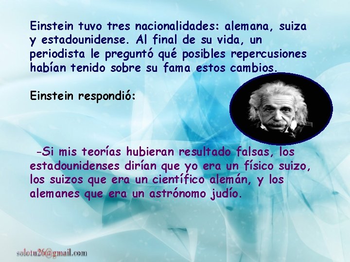 Einstein tuvo tres nacionalidades: alemana, suiza y estadounidense. Al final de su vida, un