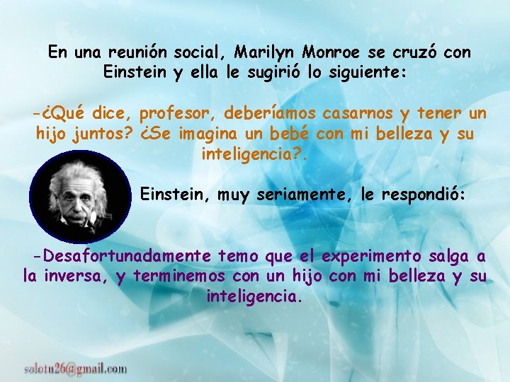  En una reunión social, Marilyn Monroe se cruzó con Einstein y ella le