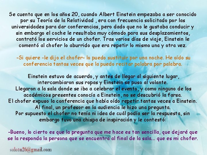 Se cuenta que en los años 20, cuando Albert Einstein empezaba a ser conocido