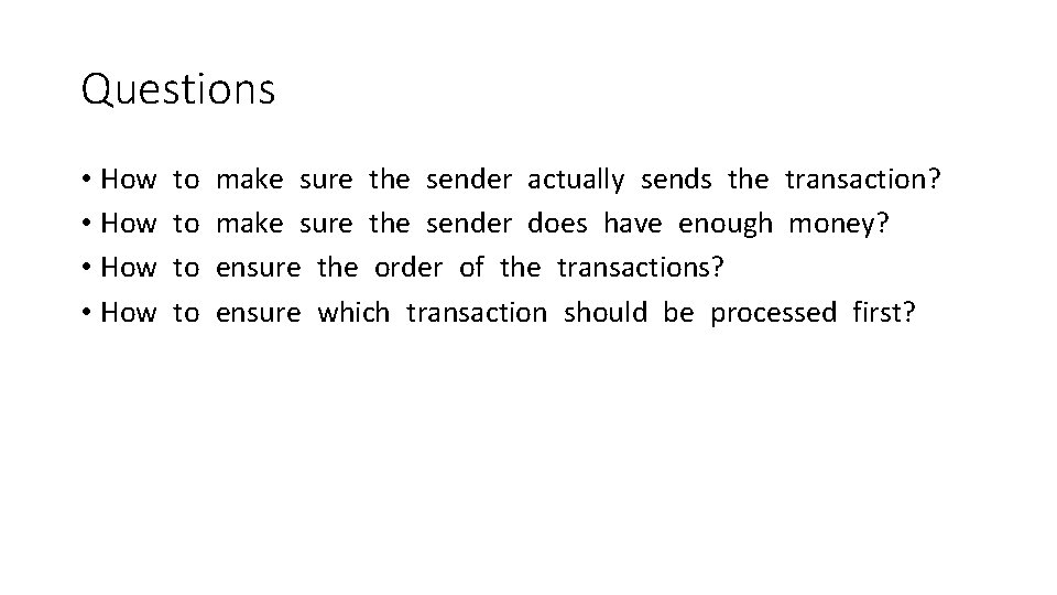 Questions • How to to make sure the sender actually sends the transaction? make