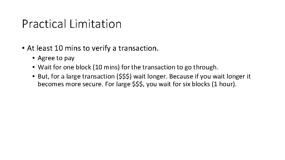 Practical Limitation • At least 10 mins to verify a transaction. • Agree to