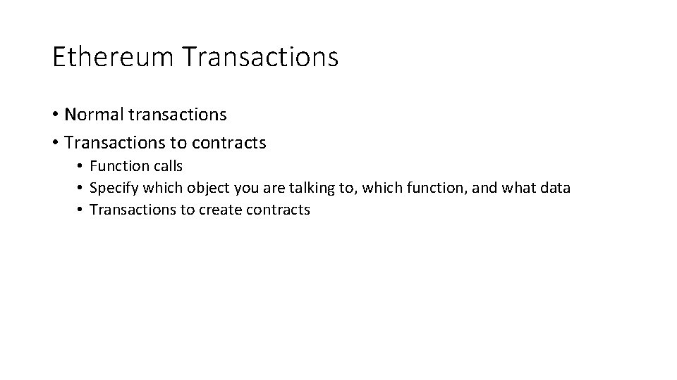 Ethereum Transactions • Normal transactions • Transactions to contracts • Function calls • Specify