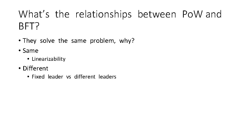 What’s the relationships between Po. W and BFT? • They solve the same problem,