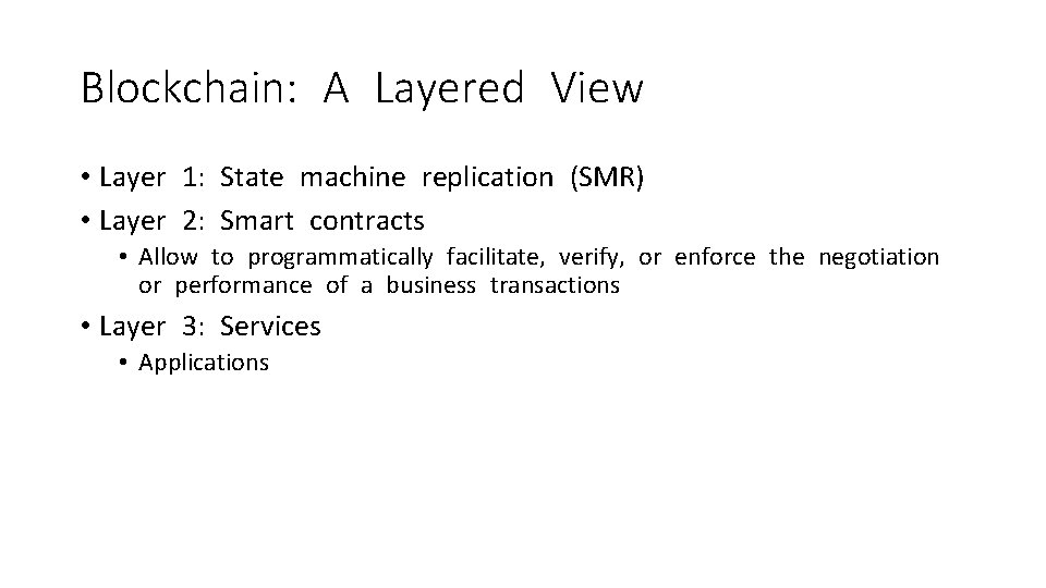 Blockchain: A Layered View • Layer 1: State machine replication (SMR) • Layer 2: