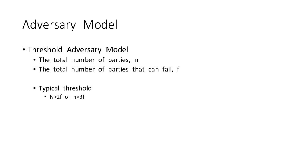 Adversary Model • Threshold Adversary Model • The total number of parties, n •
