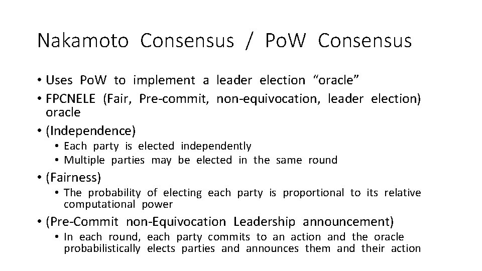 Nakamoto Consensus / Po. W Consensus • Uses Po. W to implement a leader