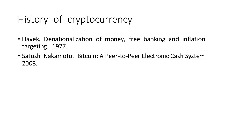 History of cryptocurrency • Hayek. Denationalization of money, free banking and inflation targeting. 1977.