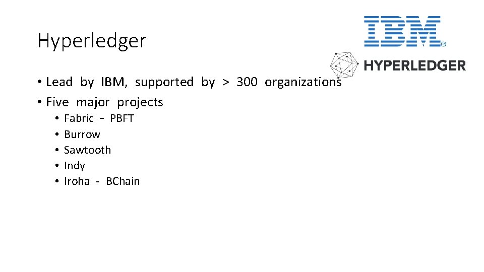 Hyperledger • Lead by IBM, supported by > 300 organizations • Five major projects