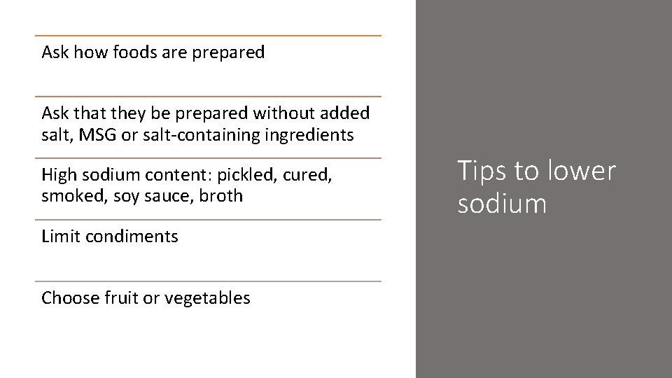Ask how foods are prepared Ask that they be prepared without added salt, MSG