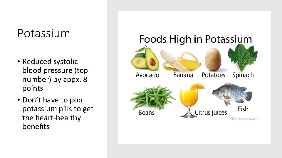 Potassium • Reduced systolic blood pressure (top number) by appx. 8 points • Don’t