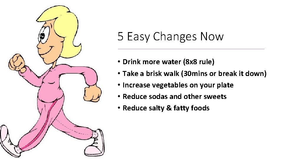 5 Easy Changes Now • • • Drink more water (8 x 8 rule)