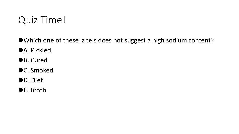 Quiz Time! l. Which one of these labels does not suggest a high sodium