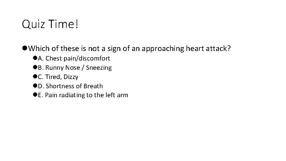 Quiz Time! l. Which of these is not a sign of an approaching heart