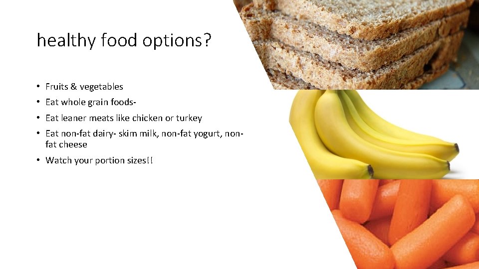 healthy food options? • Fruits & vegetables • Eat whole grain foods • Eat