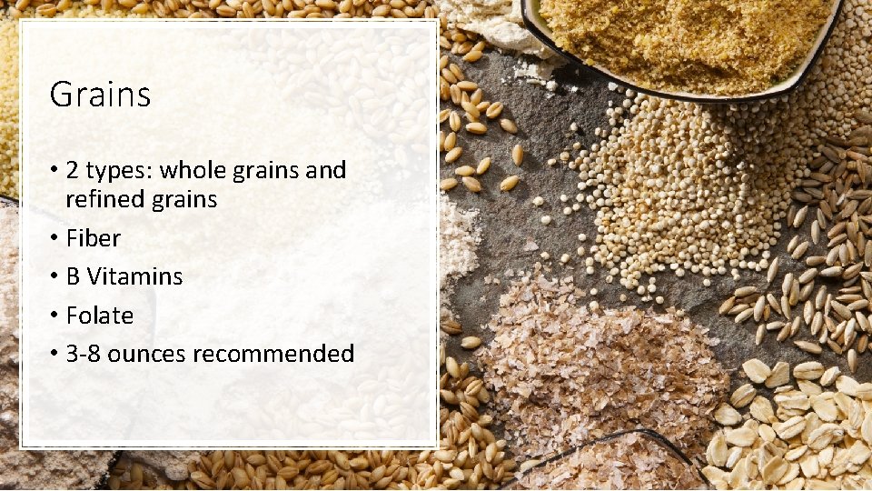 Grains • 2 types: whole grains and refined grains • Fiber • B Vitamins
