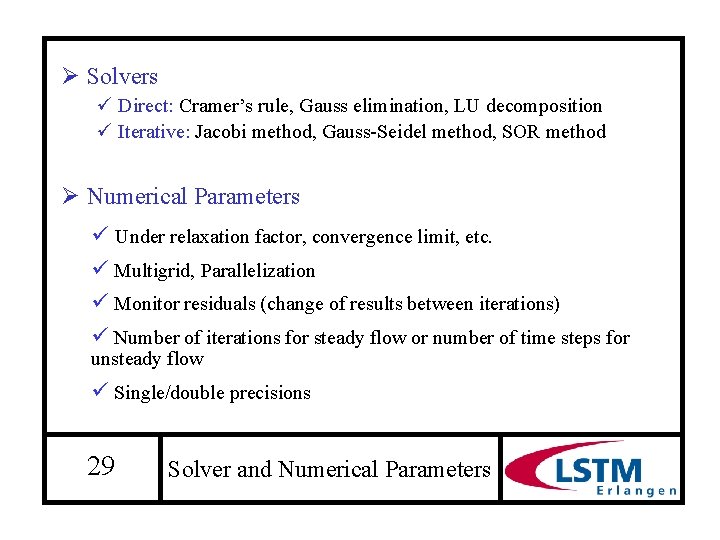 Ø Solvers ü Direct: Cramer’s rule, Gauss elimination, LU decomposition ü Iterative: Jacobi method,