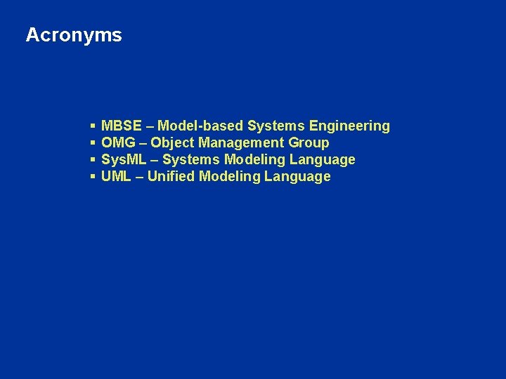 Acronyms § § MBSE – Model-based Systems Engineering OMG – Object Management Group Sys.