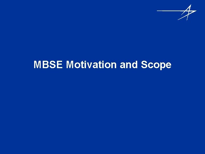 MBSE Motivation and Scope 