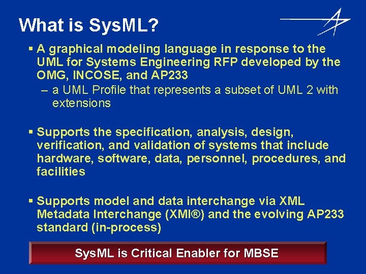 What is Sys. ML? § A graphical modeling language in response to the UML