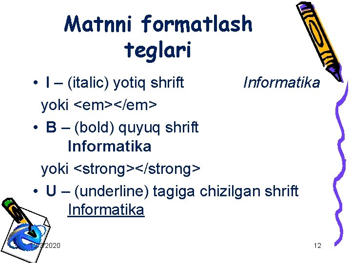 Matnni formatlash teglari • I – (italic) yotiq shrift Informatika yoki <em></em> • B