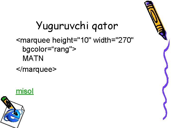 Yuguruvchi qator <marquee height="10" width="270" bgcolor=“rang"> MATN </marquee> misol 