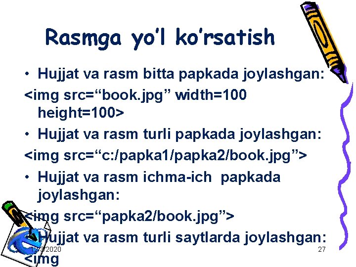 Rasmga yo’l ko’rsatish • Hujjat va rasm bitta papkada joylashgan: <img src=“book. jpg” width=100