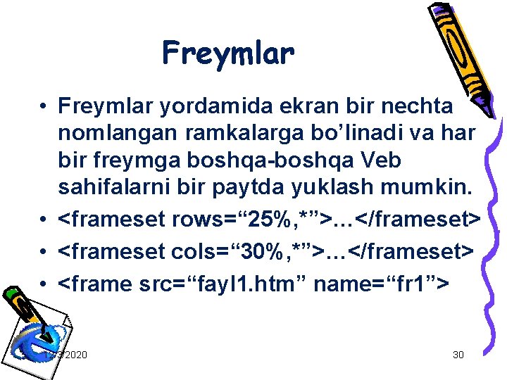 Freymlar • Freymlar yordamida ekran bir nechta nomlangan ramkalarga bo’linadi va har bir freymga