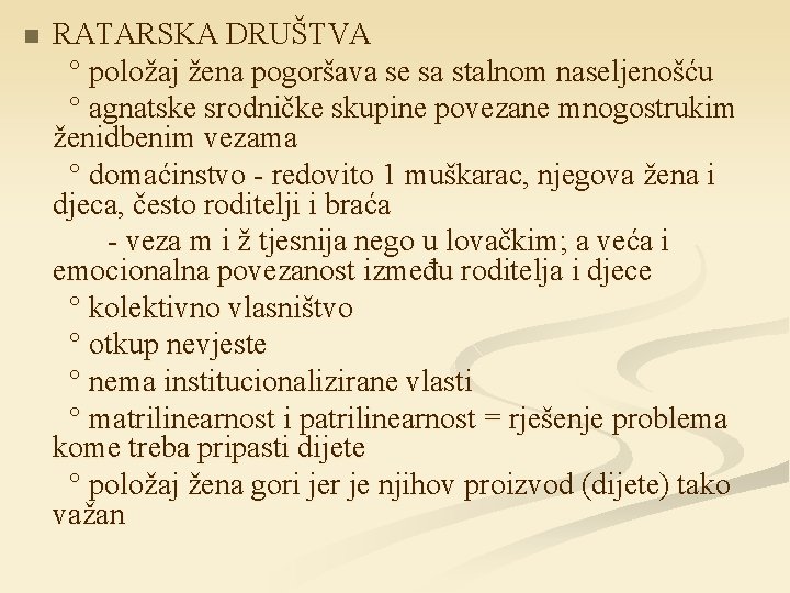 n RATARSKA DRUŠTVA ° položaj žena pogoršava se sa stalnom naseljenošću ° agnatske srodničke