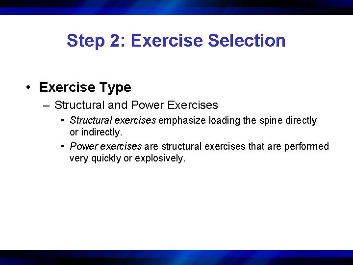 Step 2: Exercise Selection • Exercise Type – Structural and Power Exercises • Structural