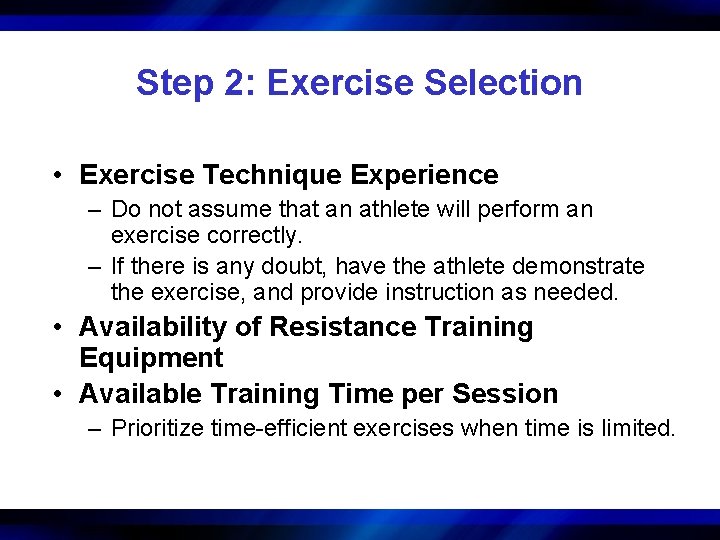 Step 2: Exercise Selection • Exercise Technique Experience – Do not assume that an