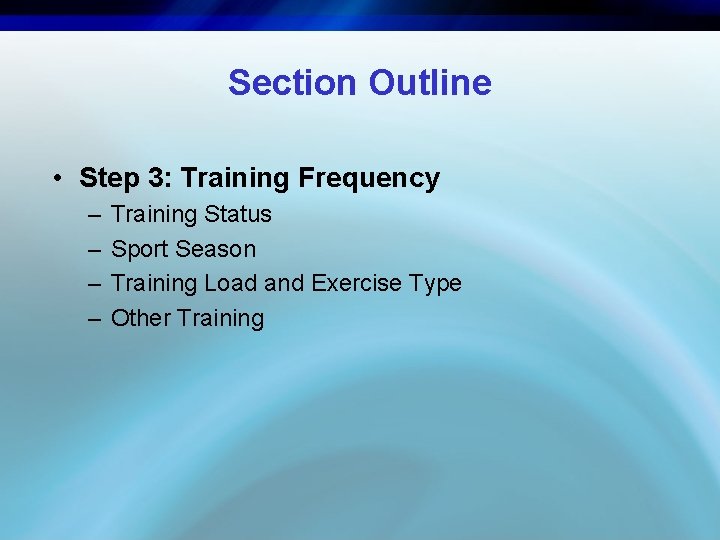 Section Outline • Step 3: Training Frequency – – Training Status Sport Season Training