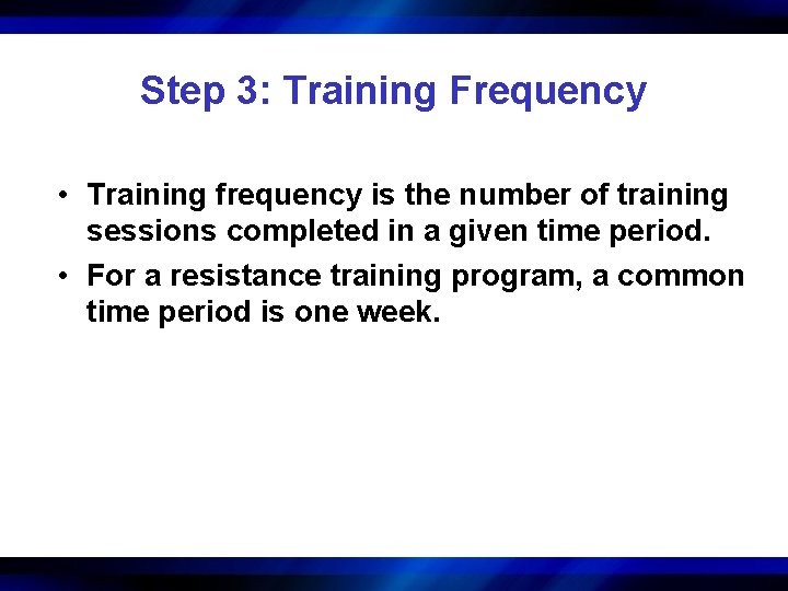 Step 3: Training Frequency • Training frequency is the number of training sessions completed