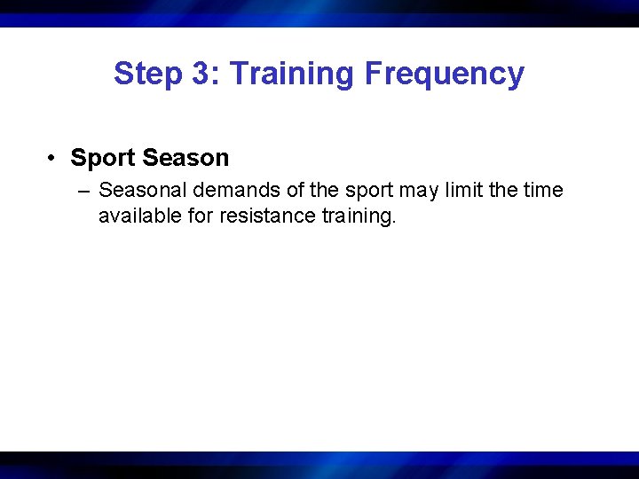 Step 3: Training Frequency • Sport Season – Seasonal demands of the sport may