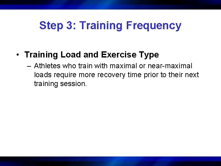 Step 3: Training Frequency • Training Load and Exercise Type – Athletes who train
