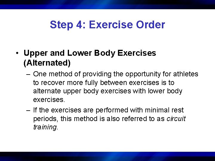 Step 4: Exercise Order • Upper and Lower Body Exercises (Alternated) – One method