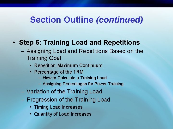Section Outline (continued) • Step 5: Training Load and Repetitions – Assigning Load and