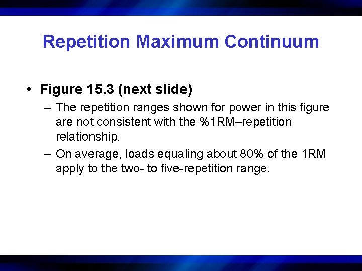 Repetition Maximum Continuum • Figure 15. 3 (next slide) – The repetition ranges shown