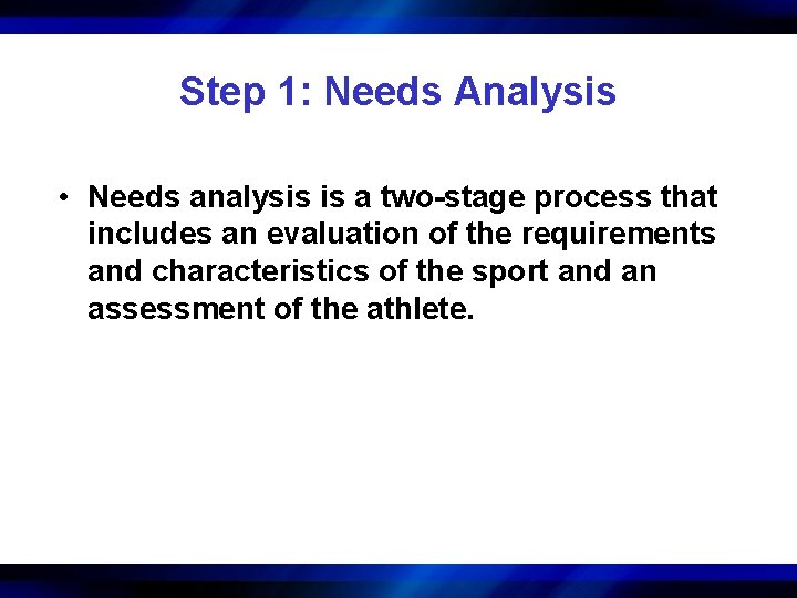 Step 1: Needs Analysis • Needs analysis is a two-stage process that includes an