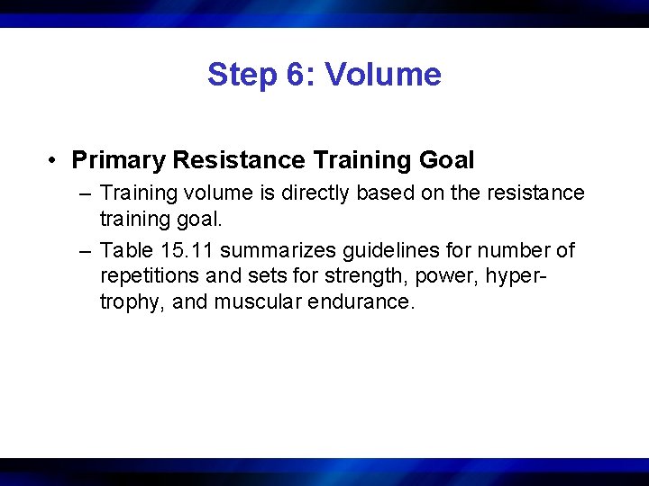 Step 6: Volume • Primary Resistance Training Goal – Training volume is directly based