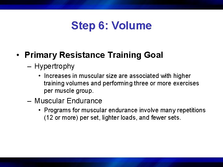 Step 6: Volume • Primary Resistance Training Goal – Hypertrophy • Increases in muscular