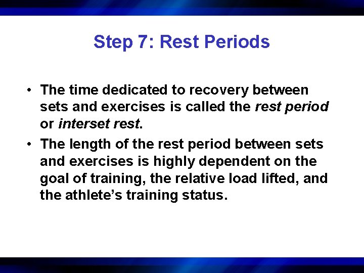 Step 7: Rest Periods • The time dedicated to recovery between sets and exercises