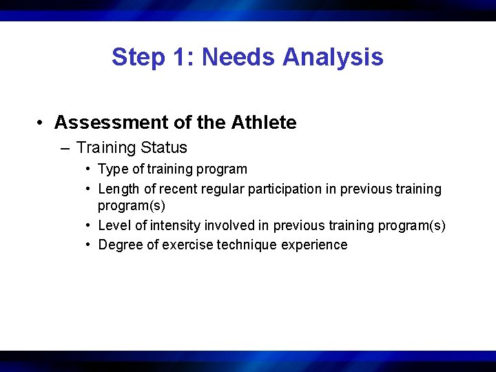 Step 1: Needs Analysis • Assessment of the Athlete – Training Status • Type